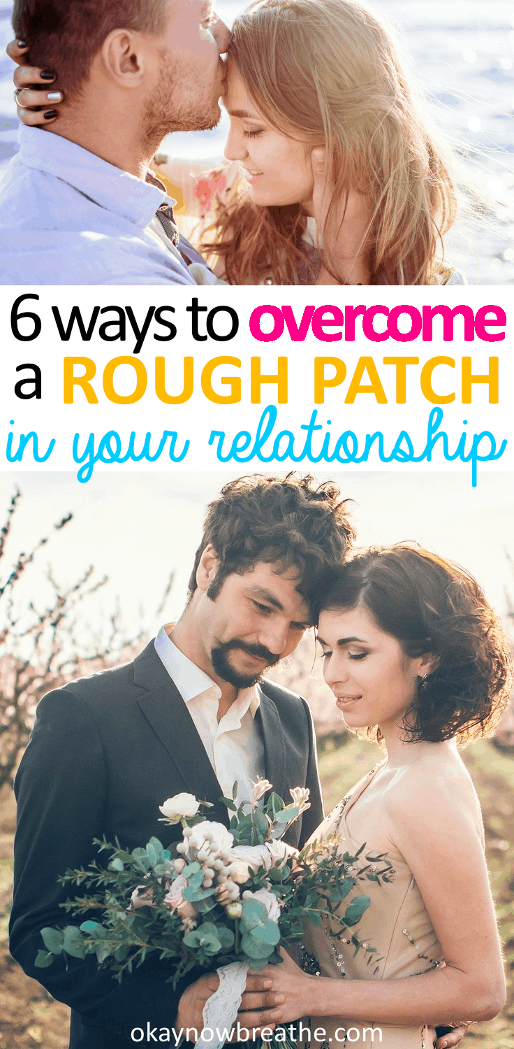 Throughout any serious relationship, there will be rough patches. Here are 6 steps to take to overcome a rough patch and strengthen your relationship.