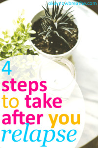 4 Steps You Should Take After You Relapse