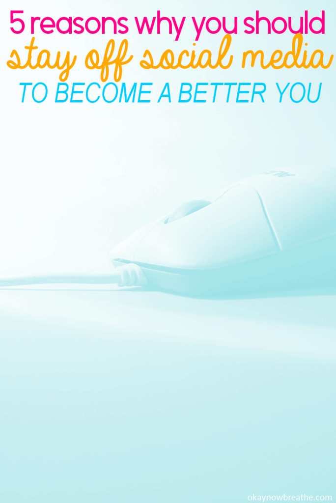 5 Reasons Why You Should Stay Off Social Media