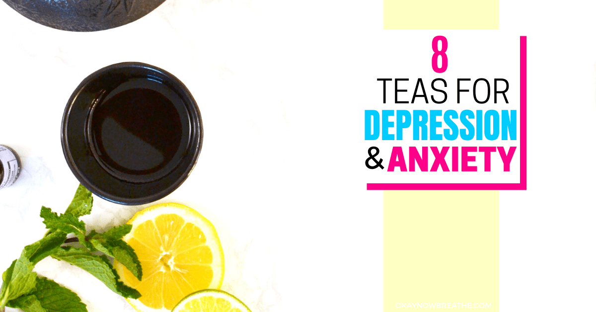 8 Amazing Teas for Anxiety and Depression Okay Now Breathe
