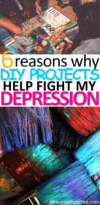5 Reasons Why DIY Projects Help Fight My Depression