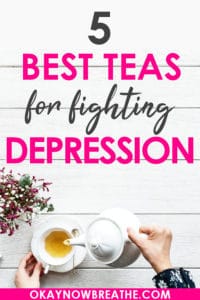 A teapot being poured into a white mug. Text says 5 Best Teas for Fighting Depression