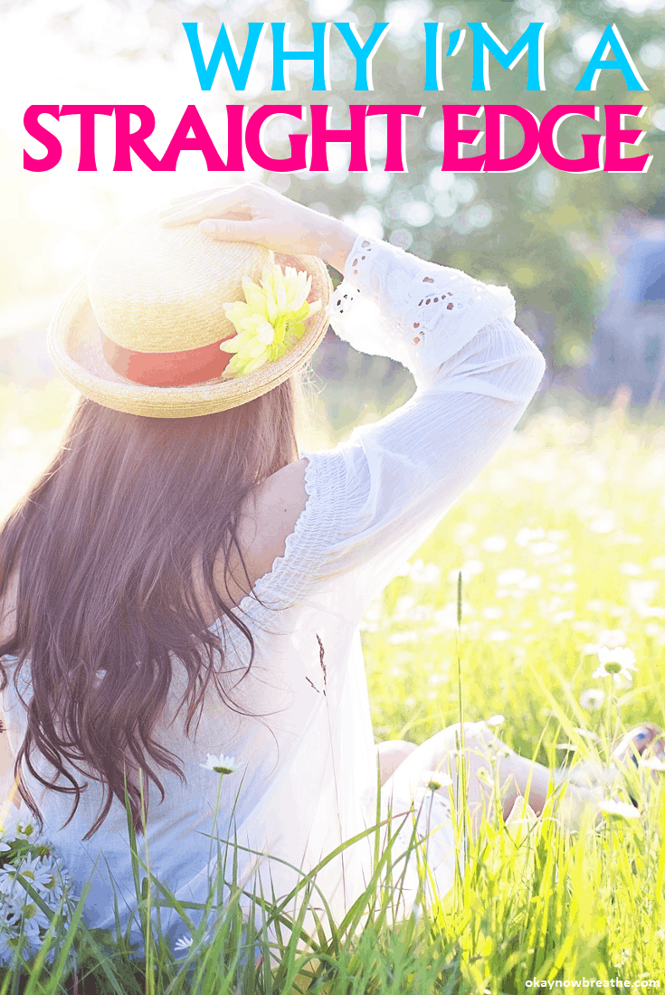 8 Reasons Why I am a Straight Edge Okay Now Breathe