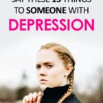 Female with braids looking angry at the camera with her hands in fists. Text says Never Say These 13 Things to Someone with Depression