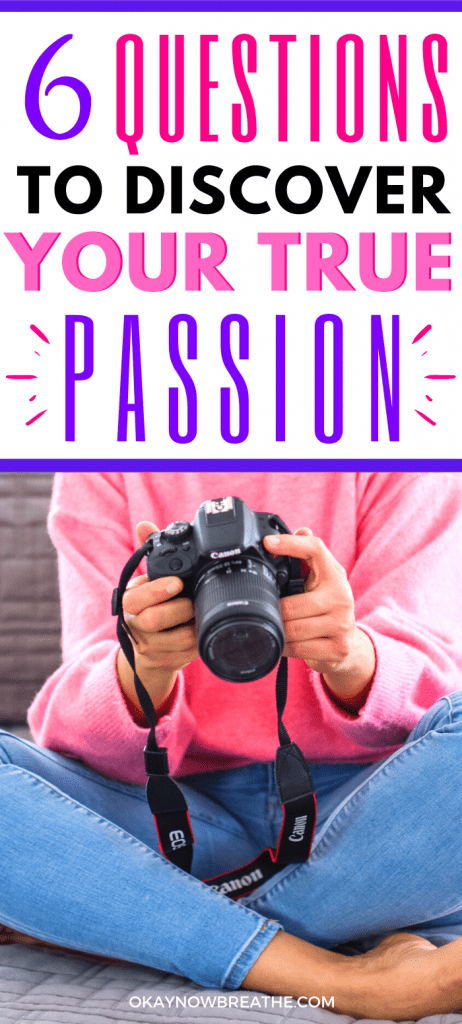 Female in pink sweater and jeans holding a digital camera. Text reads 6 Questions to Discover Your True Passion