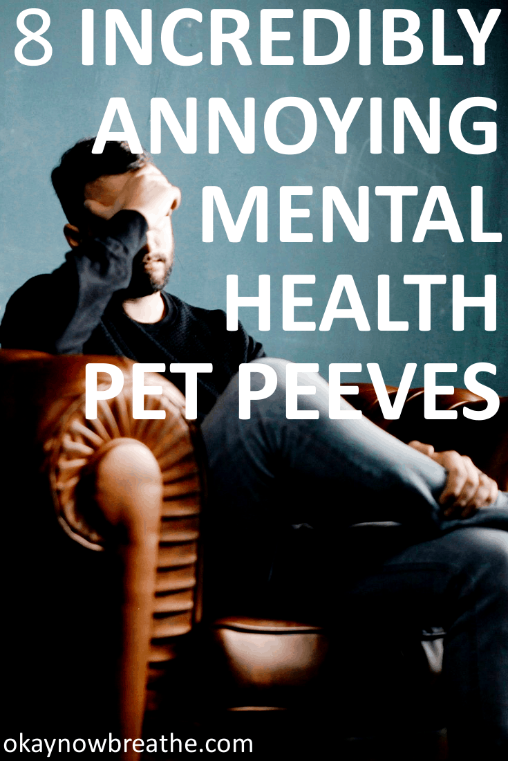 My Top 8 Incredibly Annoying Mental Health Pet Peeves