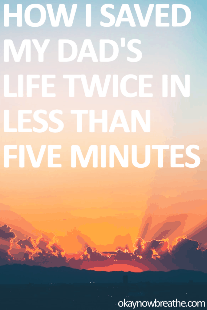 I Performed the Heimlich Maneuver on my Dad Twice in Five Minutes