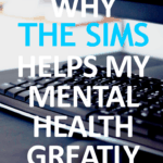 Playing video games makes me forget my problems associated with my mental health. I found these 4 ways The Sims helps my mental health.