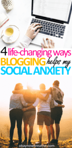 4 Life-Changing Ways Blogging Has Improved My Social Anxiety