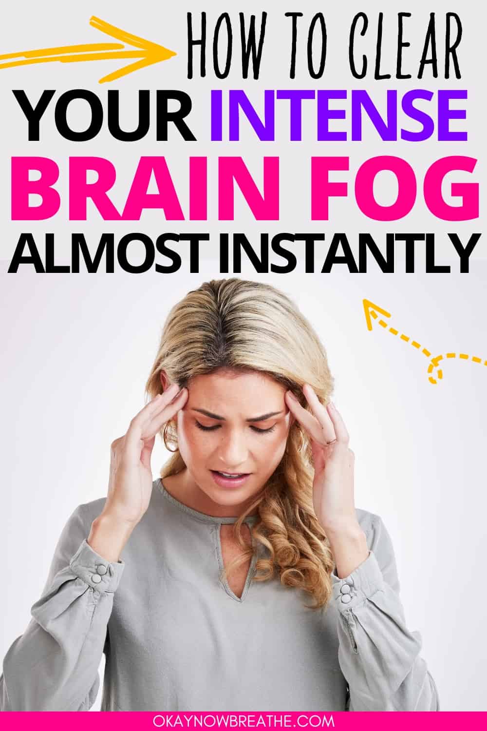 There is a female rubbing the temples on her forehead as she's looking down. Above here, there is text: How to Clear Your Intense Brain Fog Almost Instantly.