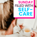 Blonde female facing away from camera with a book and a cup of tea. Text overlay says how to have a Sunday filled with self-care.