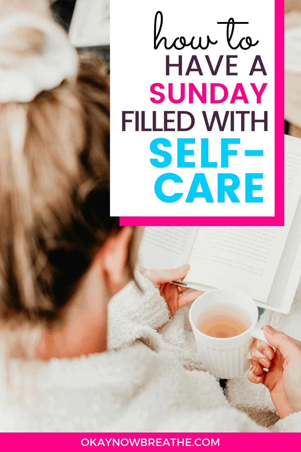 Blonde female facing away from camera with a book and a cup of tea. Text overlay says how to have a Sunday filled with self-care.