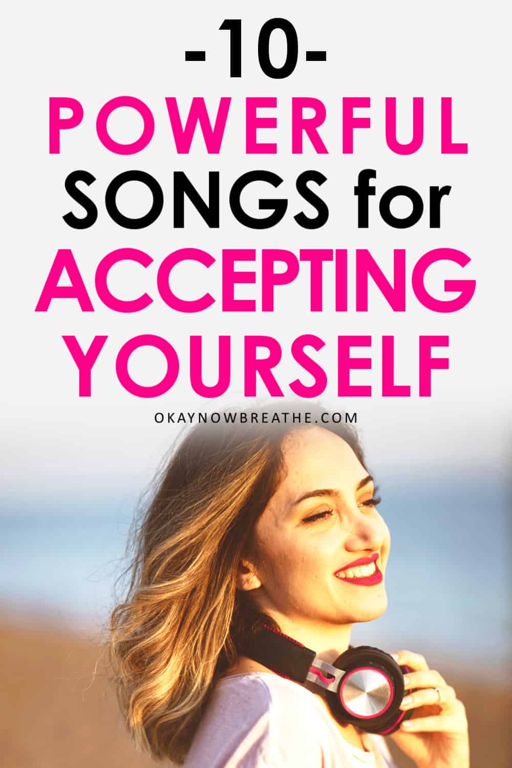 Female smiling with headphones around neck. Title text says 10 Powerful Songs for Accepting Yourself