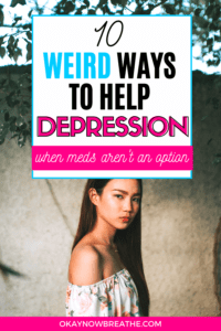 Female with long black hair looking at camera. Text says 10 weird ways to help depression when meds aren't an option