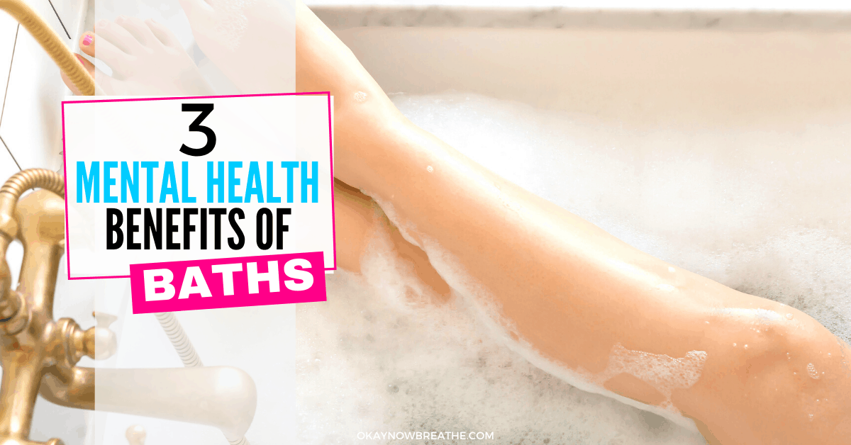 3 Mental Health Benefits of Taking a Bath Okay Now Breathe