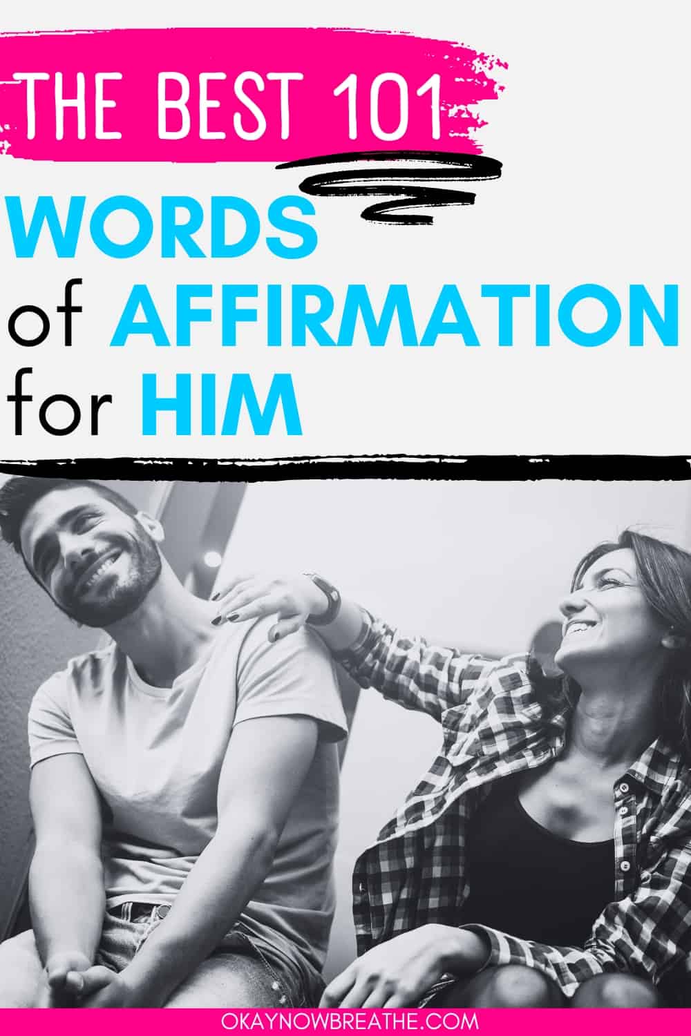 There is a black and white photo of a couple smiling. She has her hand on his shoulder. Above, there is text: "the best 101 words of affirmation for him"
