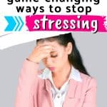 Female with hand on head. Text says 5 game-changing ways to stop stressing.