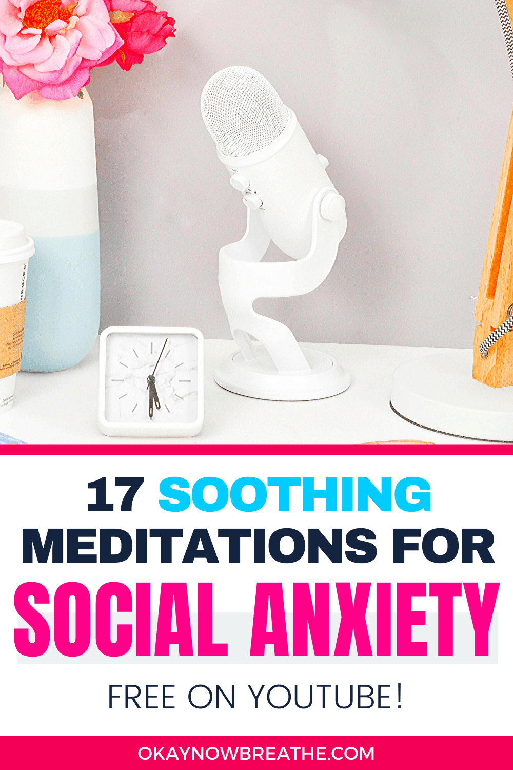 A white microphone next to a white clock and vase filled with pink flowers. Text says 17 soothing meditations for social anxiety free on YouTube