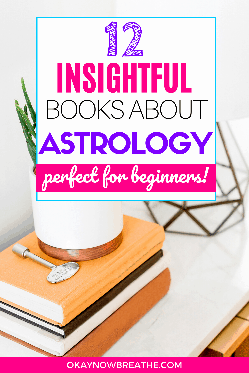 Books stacked on top of each other with a potted plant on top. Title text overlay says 12 insightful books about astrology. Perfect for beginners!