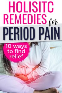 Female in white sweats grabbing stomach. A red glow is coming out. Text says holistic remedies for period pain - 10 ways to find relief