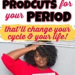 Black female with hand on head smiling. Other hand is holding a calendar with red hearts indicating her period. Title text says 11 must-have products for your period that'll change your cycle & your life! Best period products!