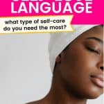 Black female closing her eyes with her hand on her bare collarbone. She's wearing a white towel in her hair. Title says Discover your self-love language - what type of self-care do you need the most? okaynowbreathe.com
