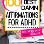 There is a white female writing in a journal. In a white text box, text overlay says "100 best damn affirmations for adhd - to change your whole mindset - okaynowbreathe.com