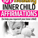 A young girl holding a stuffed animal tight against her chest. The picture is in black and white. Text above says, "101 healing inner child affirmations (to help you reparent your inner child - okaynowbreathe).