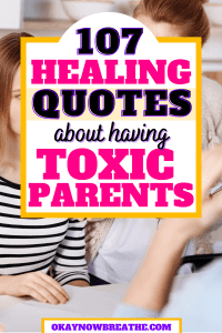 There is a young adult daughter with black and white striped shirt looking upset as her mom is talking to her. In a text box overlay, it says "107 healing quotes about having toxic parents - okaynowbreathe.com"