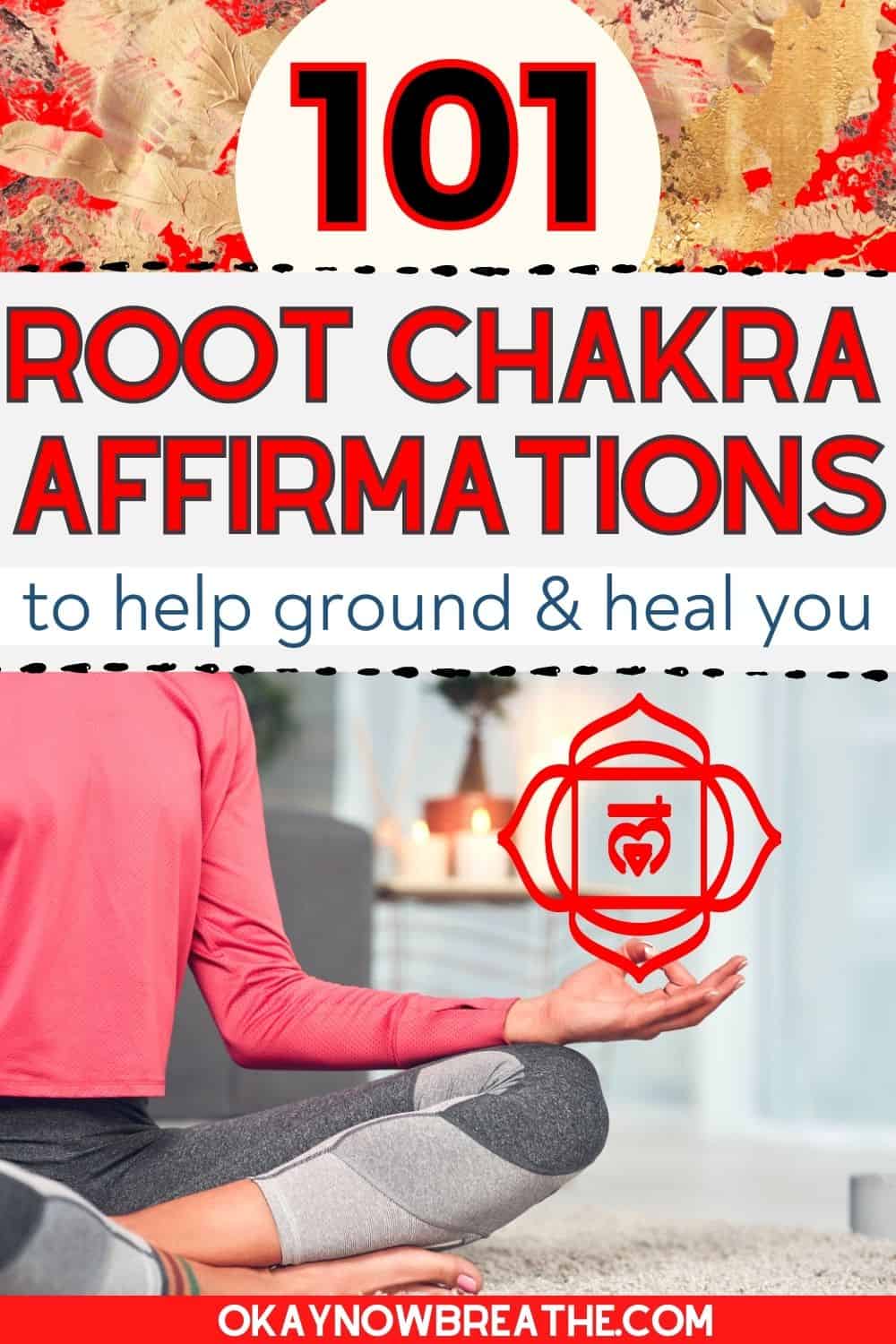 Sitting in a crossed legs position on the floor, a woman is using a meditative mudra with an image of the root chakra above her hand. At the top of the image, text says "101 Root Chakra Affirmations to help ground and heal you - okaynowbreathe.com"
