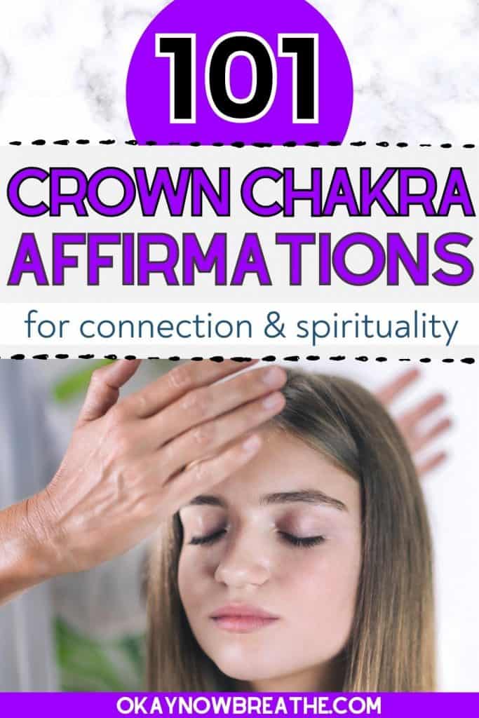 A young white female has her eyes closed. A pair of hand circles near her forehead. On top of this image, text says "101 crown chakra affirmations for connection and spirituality - okaynowbreathe.com"