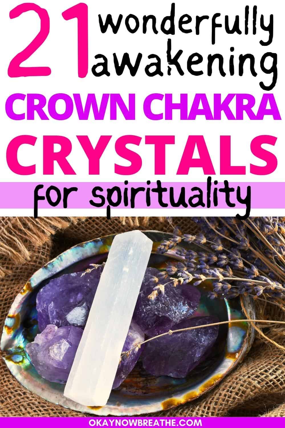 In a small bowl there are amethyst crystals with a piece of selenite on top. Above this image, there is text that says: 21 wonderfully awakening crown chakra crystals for spirituality - okaynowbreathe.com