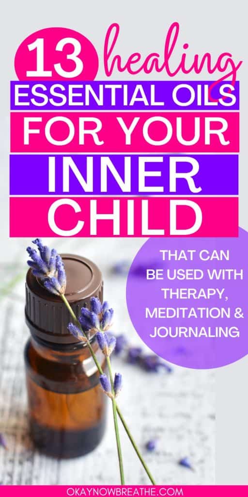 There is a small essential oil bottle with fresh lavender resting on the lid. There is title text that says: 13 healing essential oils for inner child that can be used with therapy, meditation & journaling - okaynowbreathe.com