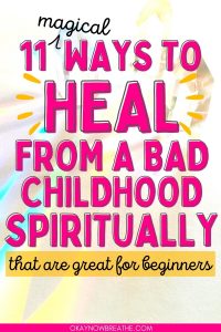 There are clear quartz crystal points with rainbow light rays bouncing off them in the background image. There is a text overlay that says: 11 magical ways to heal from a bad childhood spiritually that are great for beginners - okaynowbreathe.com