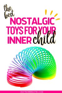 There is a rainbow colored slinky against a white background. Above that, there is text that says: the best nostalgic toys for your inner child - okaynowbreathe.com