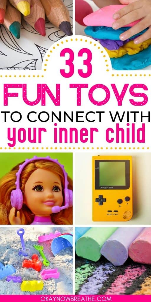 This picture contains 6 smaller images in 6 boxes. In the middle, there is text that says: 33 fun toys to connect with your inner child - okaynowbreathe.com. Starting in the top left corner (going in clockwise) there is: coloring pencils, play-doh, gameboy color, chalk, sand toys, and barbie.