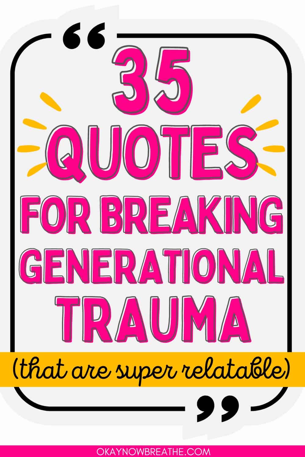 There is a quote box that says: 35 quotes for breaking generational trauma (that are super relatable) - okaynowbreathe.com