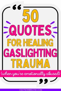 There is a quote box with text in it that says: "50 quotes for healing gaslighting trauma when you're emotionally abused - okaynowbreathe.com"