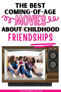 There are four girls sitting and laughing on the ground outside of school. Their image is in a TV. Above them, there is text that reads "the best coming-of-age movies about childhood friendships"