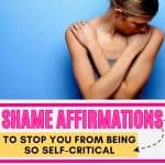 There is a woman with her arms crossed at her shoulders. There is text that says: shame affirmations to stop you from being so self-critical - okaynowbreathe.com