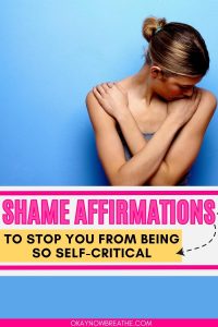 There is a woman with her arms crossed at her shoulders. There is text that says: shame affirmations to stop you from being so self-critical - okaynowbreathe.com