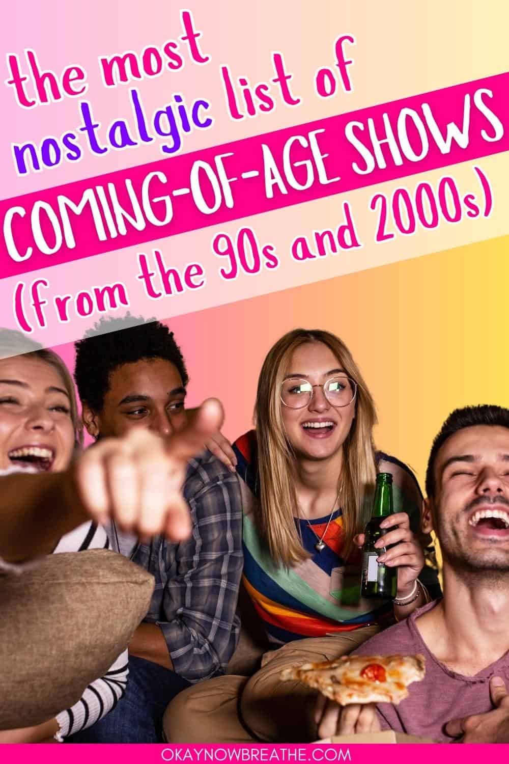 There is a group of young adult friends drink beer and eating pizza laughing and pointing. Above them, there is text that says: the most nostalgic list of coming-of-age shows (from the 90s and 2000s)