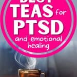 There is a cup of steaming hot tea. Above, there is text: best teas for PTSD and emotional healing.