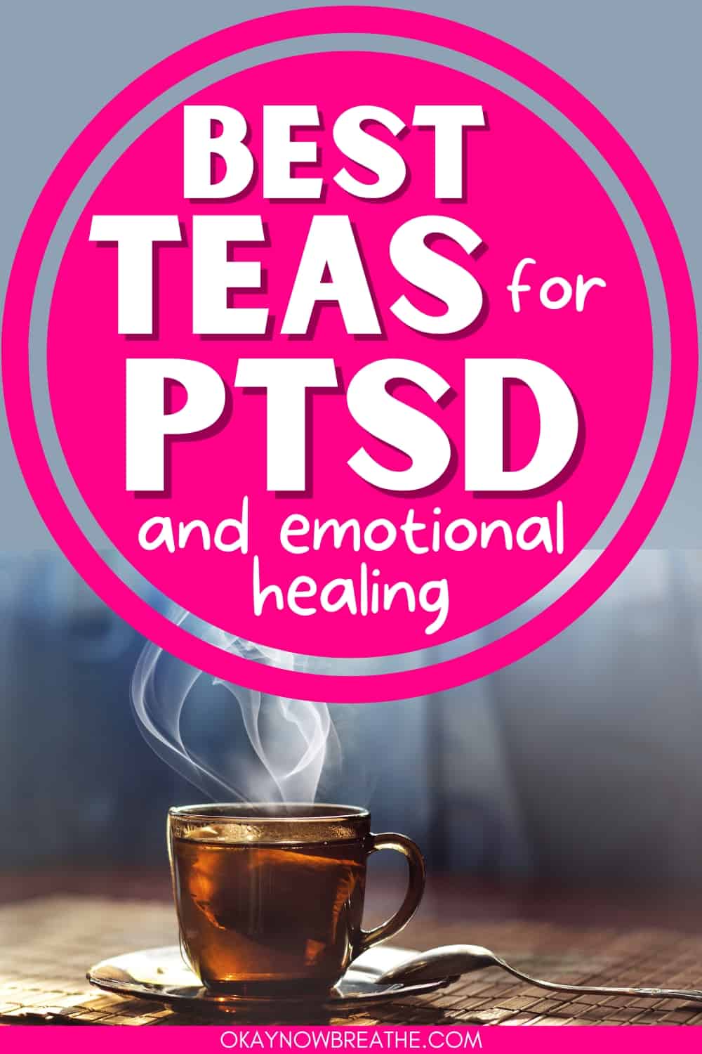 There is a cup of steaming hot tea. Above, there is text: best teas for PTSD and emotional healing.
