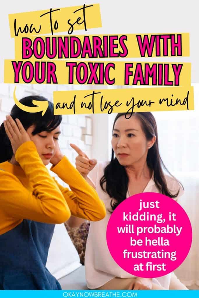 There is a mom pointing a finger at her adult daughter. Her daughter has her eyes closed and hands over her ears. There is also text that says: how to set boundaries with your toxic family and not lose your mind - just kidding, it will probably be hella frustrating at first.