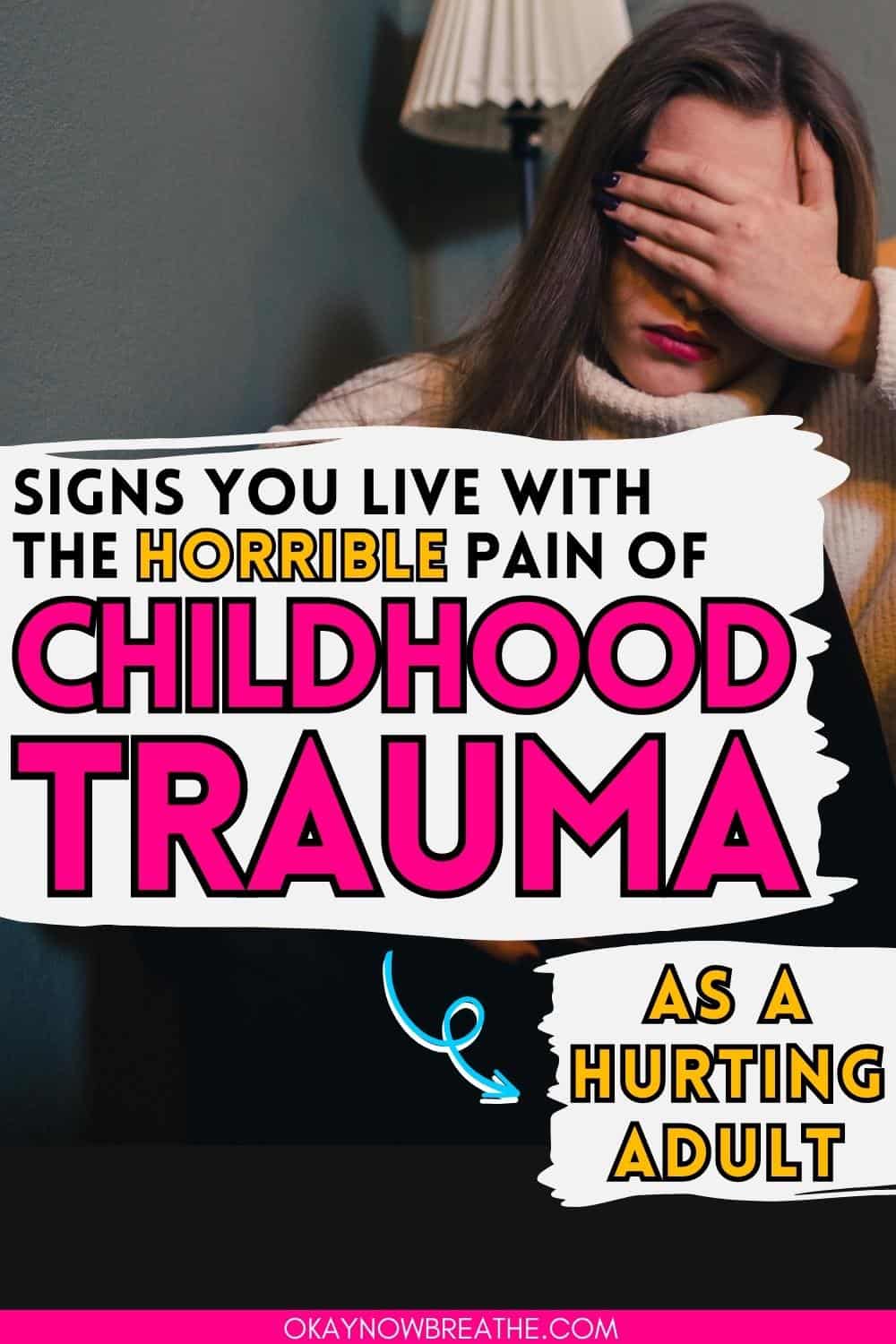 There is a woman with her hand shielding her eyes. There's a text overlay that says: signs you live with the horrible pain of childhood trauma as a hurting adult