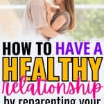 Couple embracing lovingly with text overlay that reads: “How to Have a Healthy Relationship by Reparenting Your Inner Child” in bold, colorful fonts. Website: www.okaynowbreathe.com.